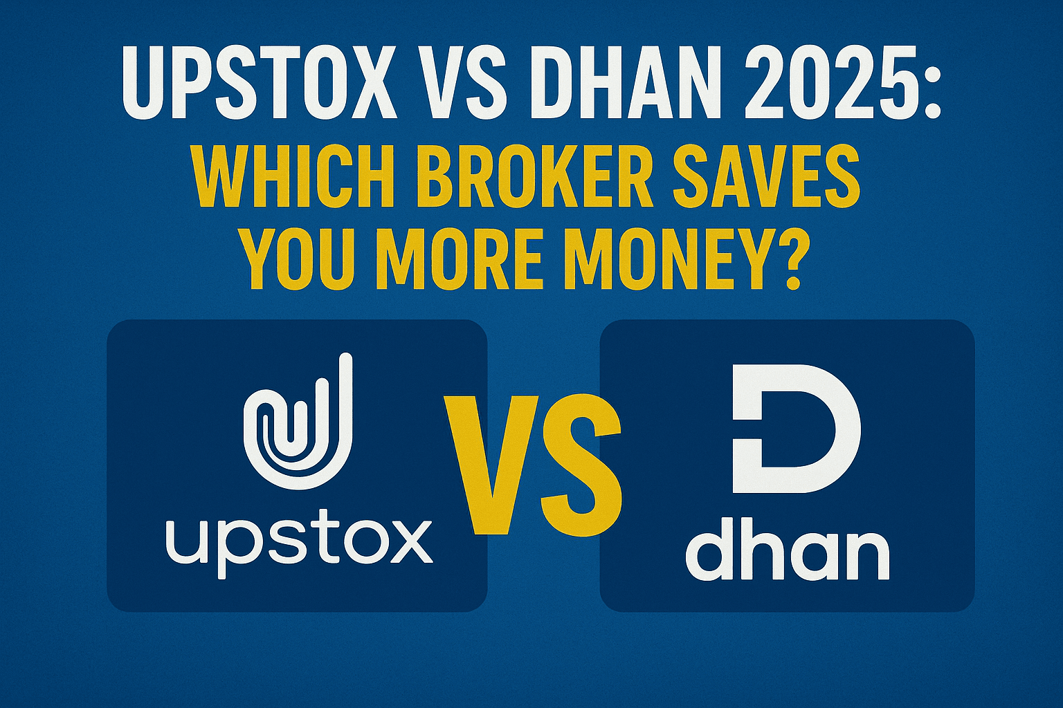 Upstox vs Dhan 2025 – Which broker saves you more money?